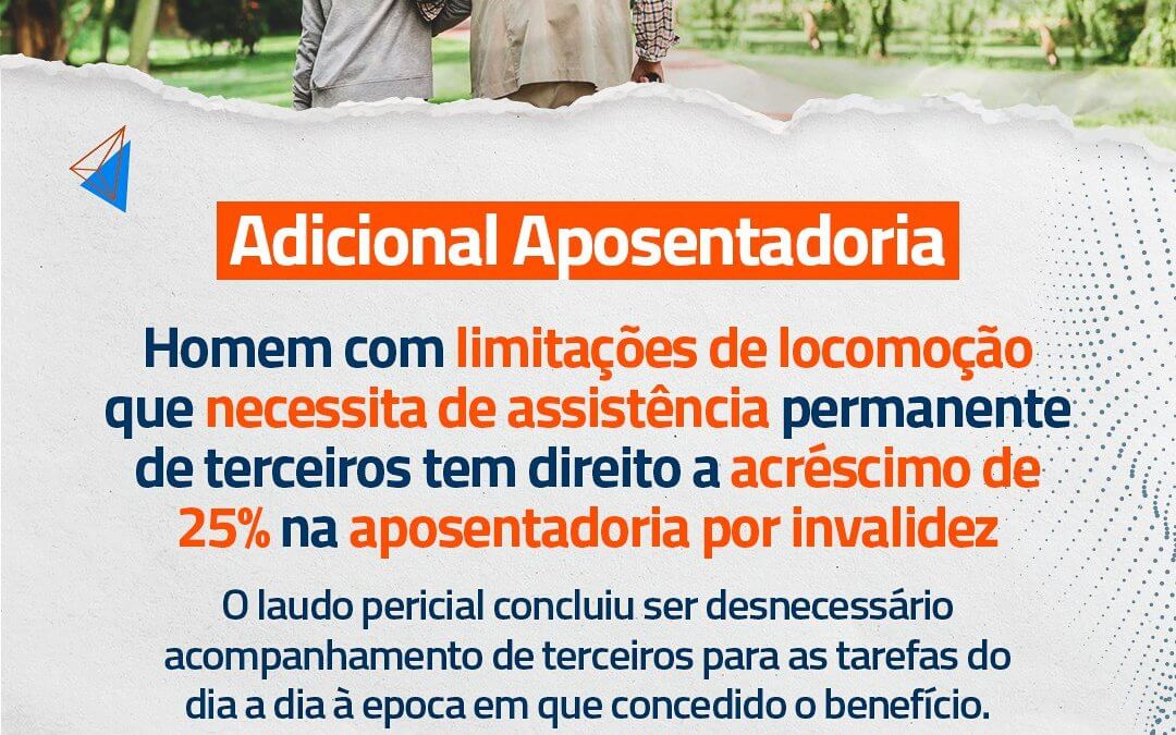 CONCEDIDO ACRSCIMO DE 25% EM APOSENTADORIA A HOMEM COM LIMITAES DE LOCOMOO